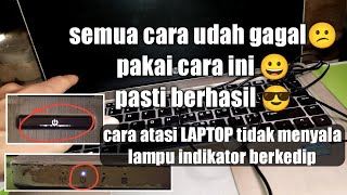 CARA ATASI LAPTOP TIDAK MAU HIDUP TAPI LAMPU INDIKATOR MENYALA DAN BERKEDIP CARA ATASI LAPTOP TIDAK MAU HIDUP TAPI LAMPU INDIKATOR MENYALA DAN BERKEDIP