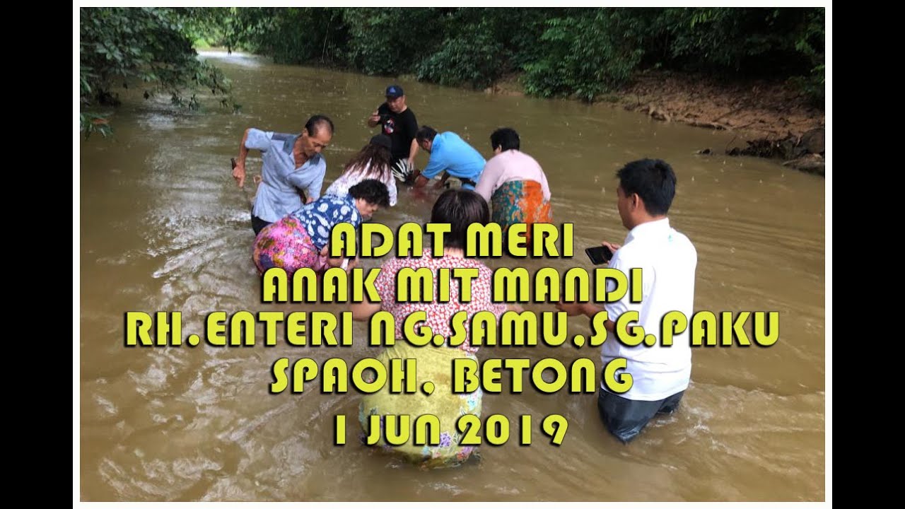 MERI ANAK MIT MANDI RH.ENTERI NG.SAMU,SG.PAKU SPAOH, BETONG 1.6.2019