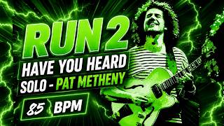 RUN 2 | 85 BPM | PAT METHENY | Have You Heard Solo Practice (Bars 23-26)