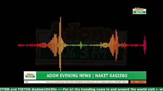 ADOM EVENING NEWS | NAKET KASIEBO | Tuesday 21st April 2026