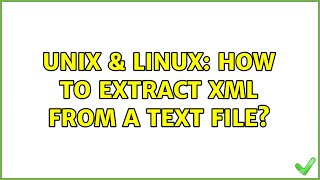 Unix & Linux: How to extract XML from a text file? (3 Solutions!!)