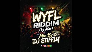 WYFL RIDDIM MIX || Dj mac, Mavado, Spice, Tonymix, Vybz Kartel, Skeng, Mardi Pa Tripp - DJ STIFFLY