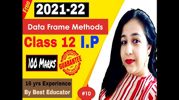 Lesson #10 (Data Frame Functions/Methods) Complete Course for Class XII I.P. Session 2022 #cbse #k12