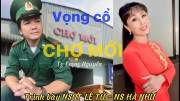 Vọng cổ CHỢ MỚI - Tg TRỌNG NGUYỄN - Trình bày NSƯT LÊ TỨ - NS HÀ NHƯ