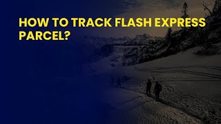 How to Track Flash Express Parcel? Net Worth