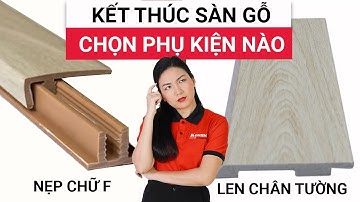 Nên dùng nẹp kết thúc chữ F hay len chân tường nhựa cho vị trí kết thúc sàn gỗ, sàn nhựa