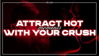 ATTRACT HOT MOMENTS WITH YOUR SP: привлечь страстную любовь с крашем | саблиминал