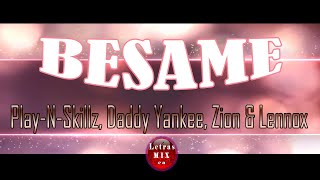 Play N Skillz, Daddy Yankee, Zion & Lennox - Bésame (LETRA)