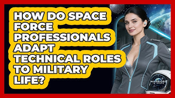 How Do Space Force Professionals Adapt Technical Roles To Military Life? - Warriors In Space