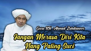 Guru Zuhdi Janganlah Merasa Diri Paling Suci || Pengajian Guru KH. Ahmad Zuhdianoor