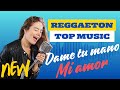 Música Reggaeton Dame tu mano, mi amor  -  Best Top Música Reggaeton 2024