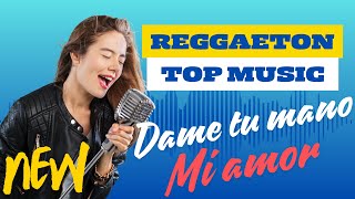 Música Reggaeton Dame tu mano, mi amor  -  Best Top Música Reggaeton 2024