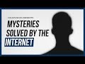 Fascinating Mysteries Solved by the Internet