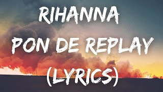 Rihanna - Pon de Replay (Lyrics)