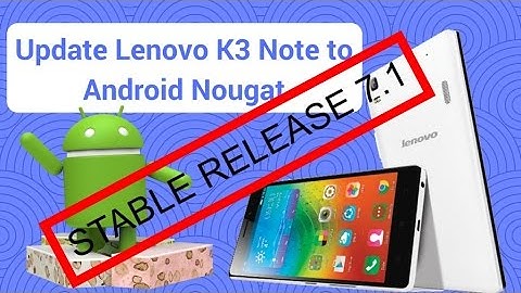 FLASH LATEST STABLE ANDROID NOUGAT 7.1 ON LENOVO K3 NOTE