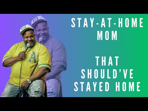 Stay-at-home mom... That shouldโve stayed at home.