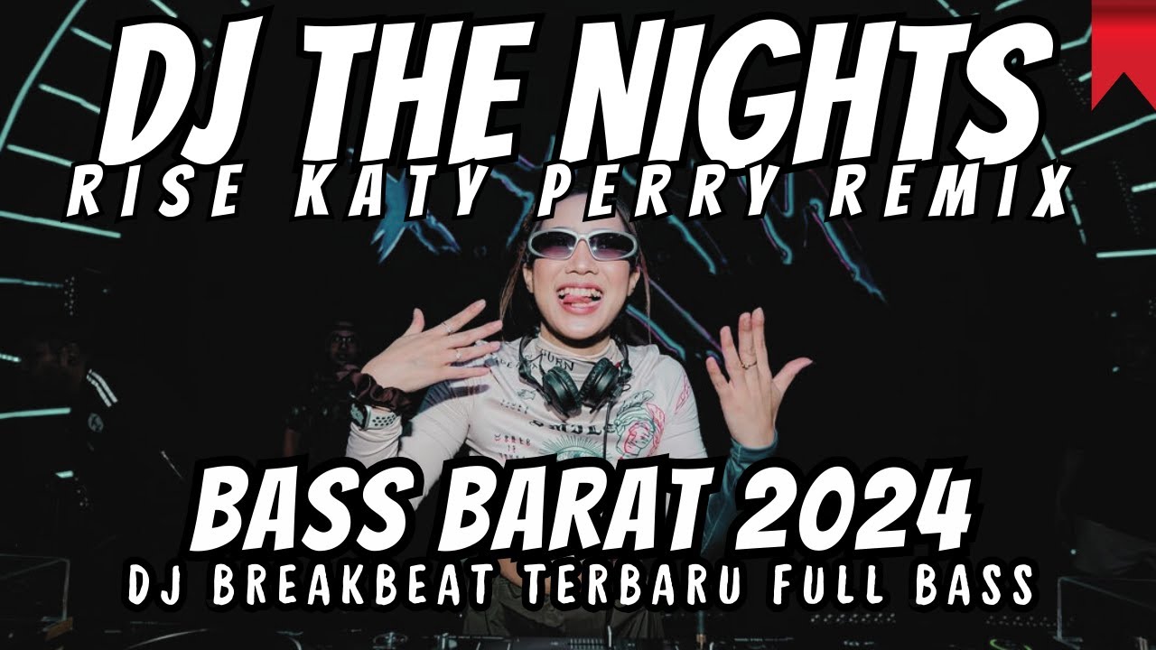 DJ BREAKBEAT RISE KATY PERRY - DJ AVICII THE NIGHTS REMIX - DJ BREAKBEAT 2024 TERBARU FULL BASS