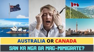 AUSTRALIA OR CANADA? San ka nga ba magmi-migrate? Questions answered.