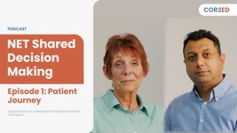 Neuroendocrine tumours (NETs) – Shared decision-making. Episode 1: Patient journey