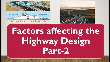 Factors affecting the Highway Design Part-2|| Civil Engineering || Road Design Elements