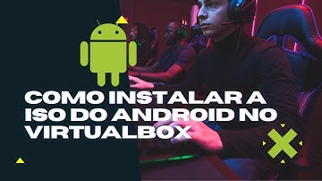 Como instalar a ISO do Android no VirtualBox