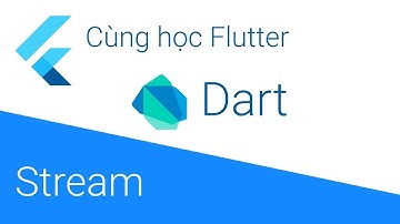 Cùng học Flutter - 10 Tìm hiểu về Stream