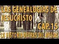 Las Genealogías de Jesucristo CAP 15 La Historia detrás del Mesías
