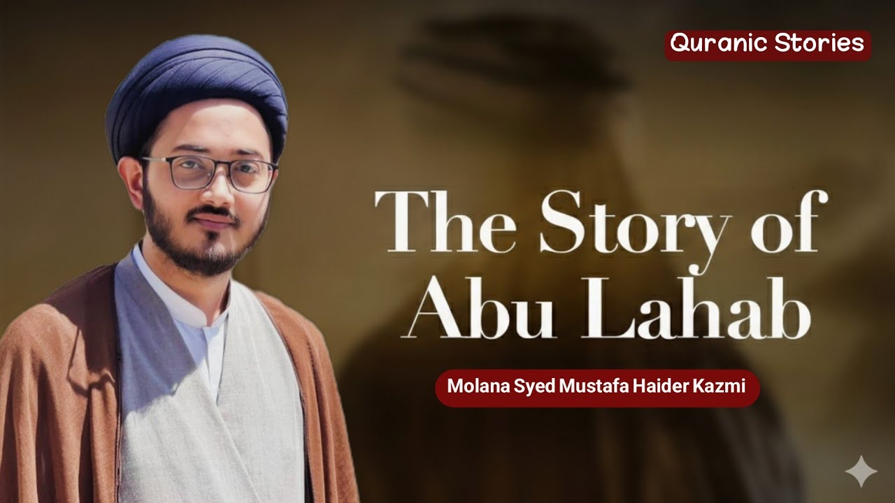 Story Of Abu lahab | prophet's uncle | داستان ابو لہب | Molana Syed Mustafa Haider Kazmi 