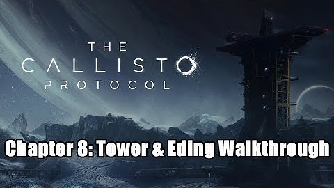 The Callisto Protocol Chapter 8: Tower & Ending Walkthrough