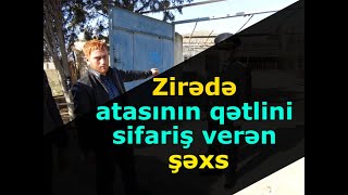 KRİMİNAL(2019)- Cinayət işi №180016009- Zirədə cinsi azlıq olan atasının qətlini sifariş verən şəxs