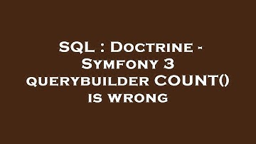 SQL : Doctrine - Symfony 3 querybuilder COUNT() is wrong
