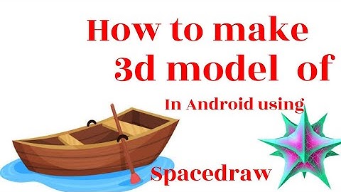 how to make 3D model of simple bot in the Android using prisma 3D/ spacedraw.