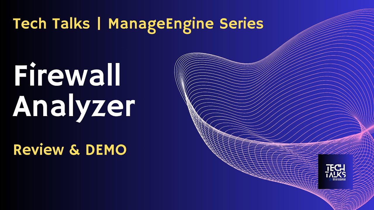 09 - Tech Talks | ManageEngine Series - Firewall Analyzer İnceleme ...