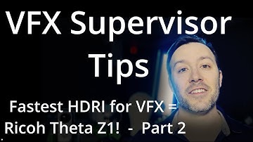 VFX Supervising Tips  //  Fastest HDRI for VFX = Ricoh Theta Z1 - Part 2