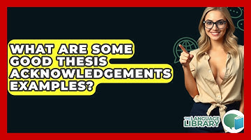 What Are Some Good Thesis Acknowledgements Examples? - The Language Library