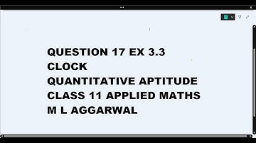 Ques 17 Ex 3.3 Clock Quantitative Aptitude Class 11 Applied Maths ML Aggarwal