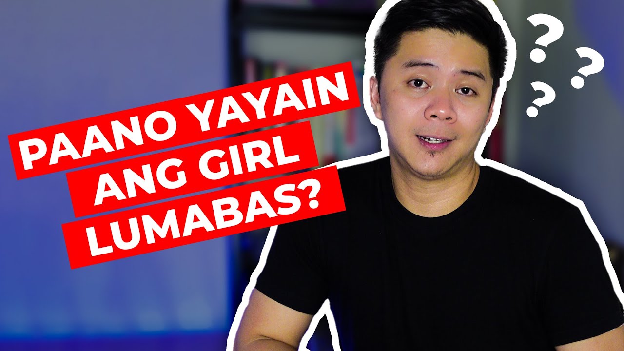PAANO YAYAIN ANG GIRL LUMABAS