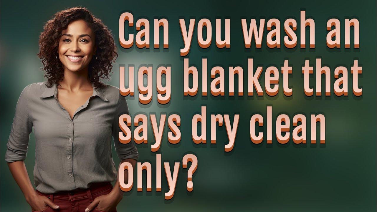Can you wash an ugg blanket that says dry clean only? YouTube