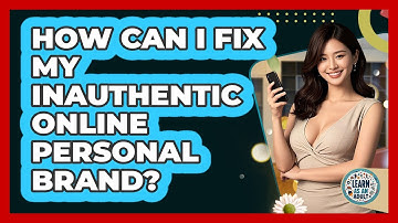 How Can I Fix My Inauthentic Online Personal Brand? - Learn As An Adult
