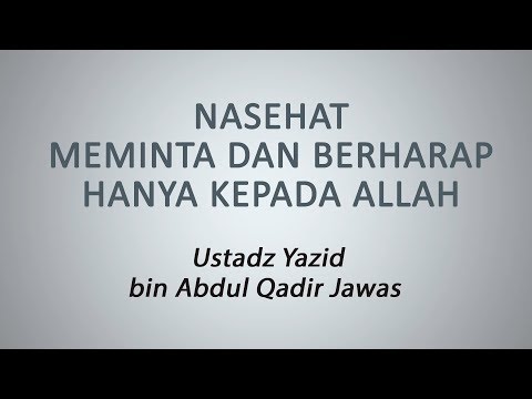Meminta dan Berharap Hanya Kepada Allah :: Ustadz Yazid bin Abdul Qadir Jawas