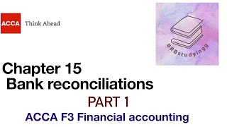 Chapter 15 Bank reconciliations part 1 F3 financial accounting ACCA