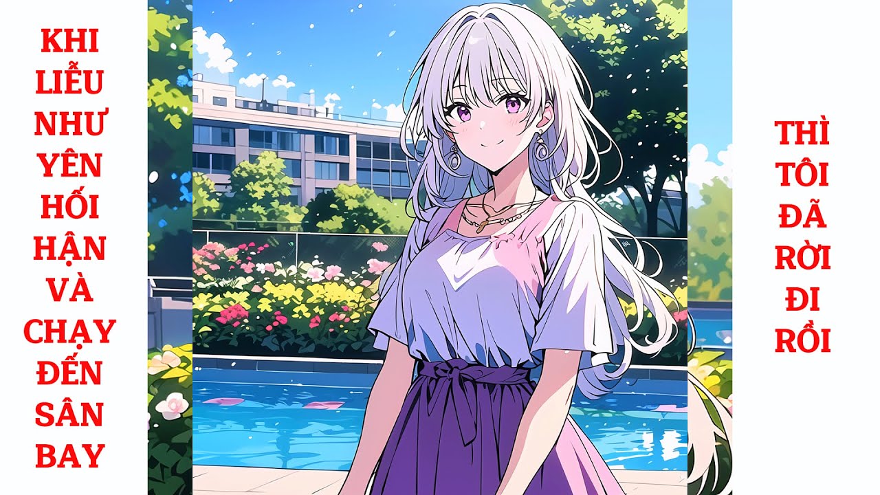 Full Khi Liễu Như Yên Hối Hận Và Chạy Đến Sân Bay, Thì Tôi Đã Rời Đi Rồi