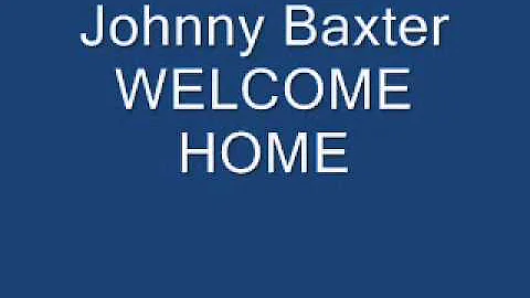 Johnny Baxter  Welcome HOME
