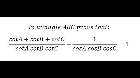 Trigonometry Help: In triangle ABC prove that:(cotA+cotB+cotC)/(cotA cotB cotC)-1/(cosA cosB cosC)=1