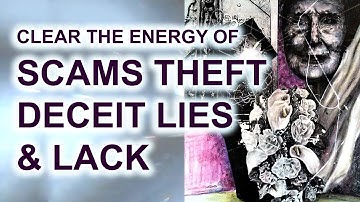 Clear Energy of Scams Theft Lies Deceit Lack & Fear: Light Language Energy Healing