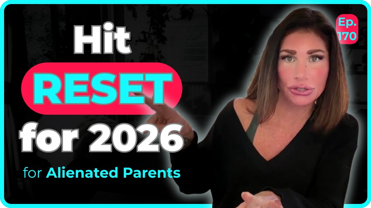 Ready to Hit Reset? Take Your Life Back in 2026 for Alienated Parents | Ep. 170
