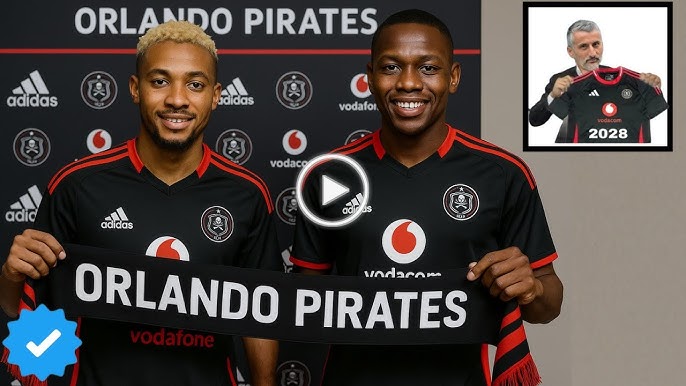 All New signings for Orlando Pirates Confirmed