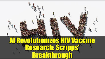 AI Revolutionizes HIV Vaccine Research: Scripps