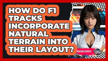 How Do F1 Tracks Incorporate Natural Terrain Into Their Layout? - Pole Position Experts