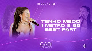 Tenho Medo / 1 Metro e 65 / Best Part - Gabi Fernandes - DVD Aquela Vibe - Ao Vivo Em São Paulo